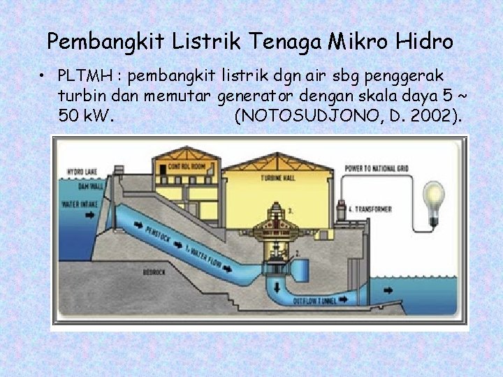 Pembangkit Listrik Tenaga Mikro Hidro • PLTMH : pembangkit listrik dgn air sbg penggerak