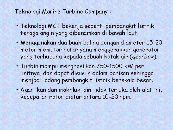 Teknologi Marine Turbine Company : • Teknologi MCT bekerja seperti pembangkit listrik tenaga angin