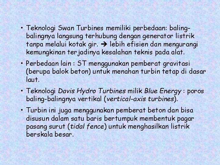 • Teknologi Swan Turbines memiliki perbedaan: balingnya langsung terhubung dengan generator listrik tanpa