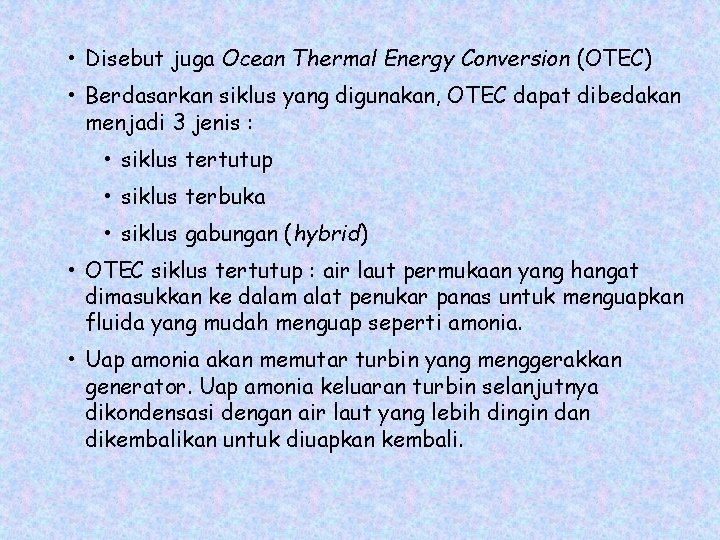  • Disebut juga Ocean Thermal Energy Conversion (OTEC) • Berdasarkan siklus yang digunakan,