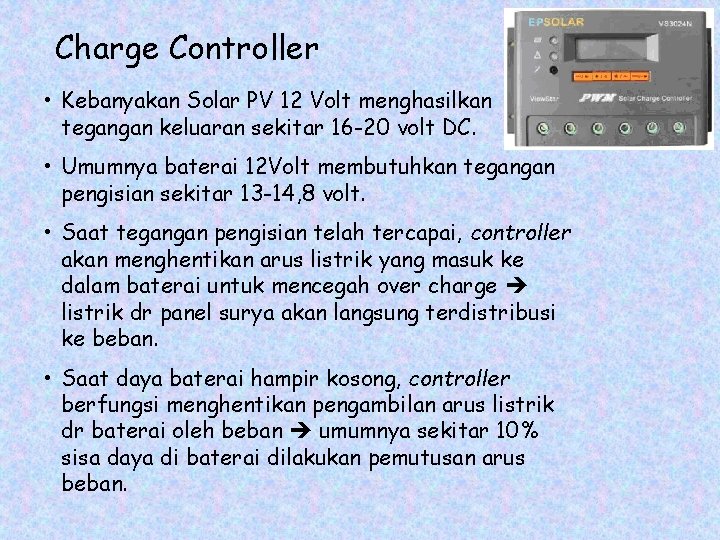Charge Controller • Kebanyakan Solar PV 12 Volt menghasilkan tegangan keluaran sekitar 16 -20