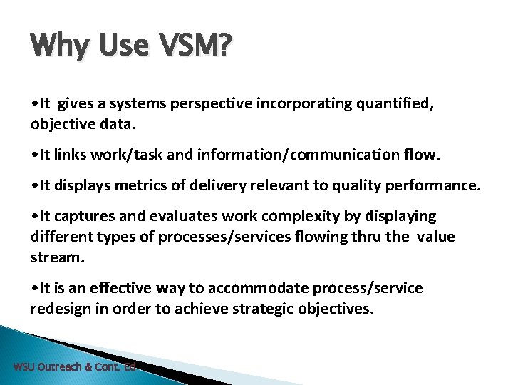 Why Use VSM? • It gives a systems perspective incorporating quantified, objective data. •