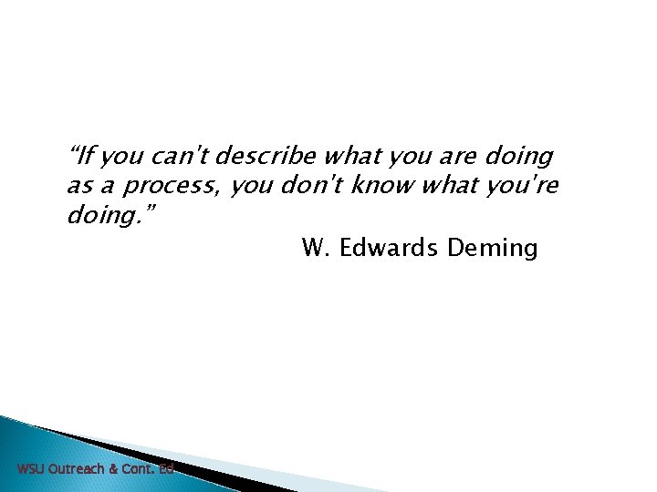 “If you can't describe what you are doing as a process, you don't know