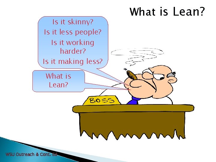 Is it skinny? Is it less people? Is it working harder? Is it making
