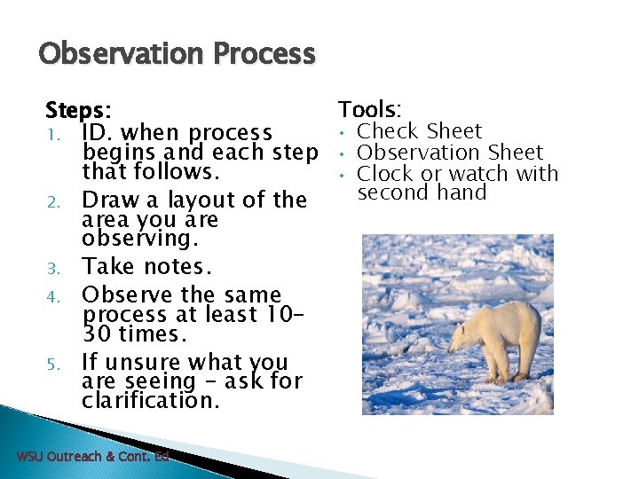 Observation Process Tools: Steps: • Check Sheet 1. ID. when process begins and each