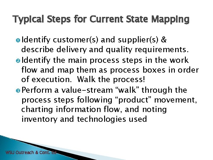 Typical Steps for Current State Mapping Identify customer(s) and supplier(s) & describe delivery and