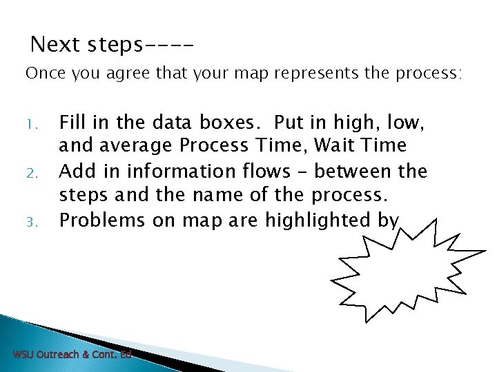 Next steps---- Once you agree that your map represents the process: 1. 2. 3.