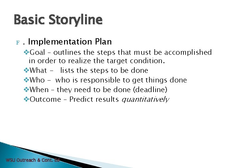 Basic Storyline F . Implementation Plan v. Goal – outlines the steps that must