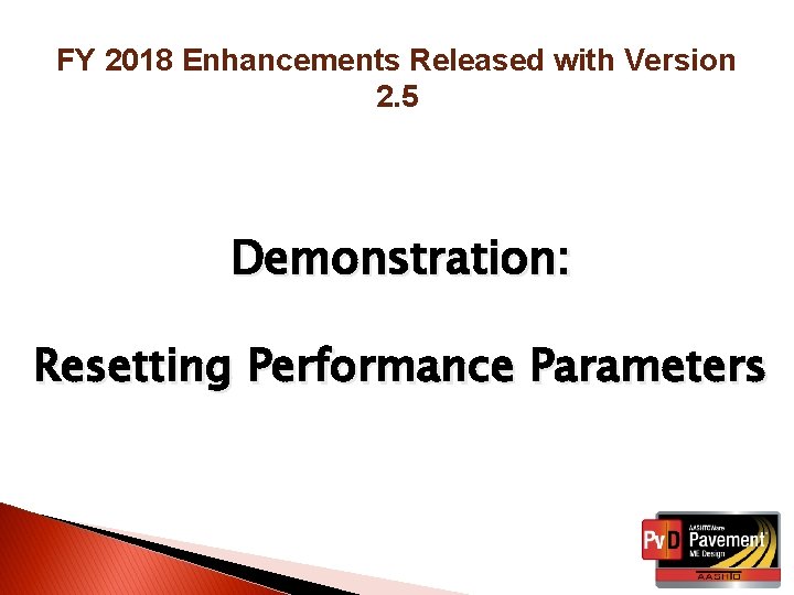 FY 2018 Enhancements Released with Version 2. 5 Demonstration: Resetting Performance Parameters 