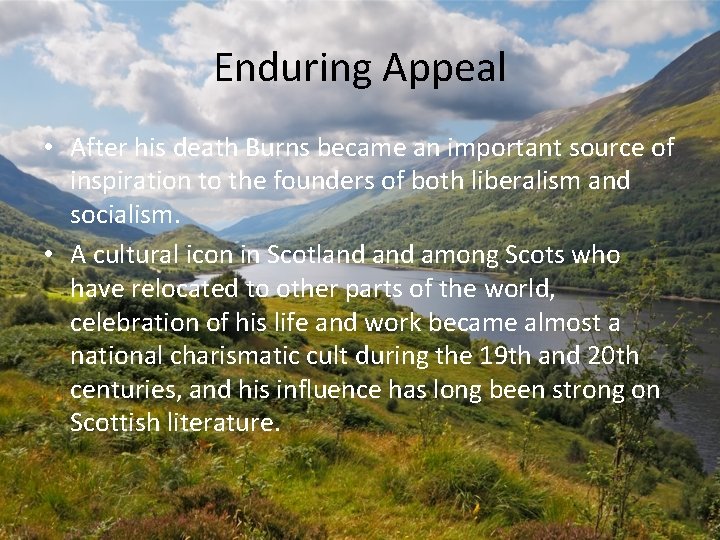 Enduring Appeal • After his death Burns became an important source of inspiration to