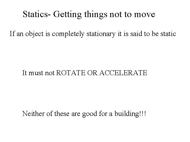 Statics- Getting things not to move If an object is completely stationary it is