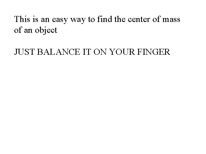 This is an easy way to find the center of mass of an object