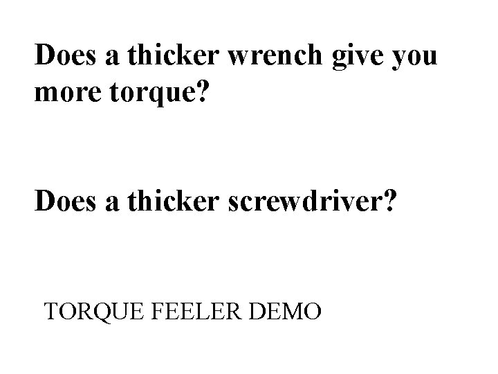 Does a thicker wrench give you more torque? Does a thicker screwdriver? TORQUE FEELER