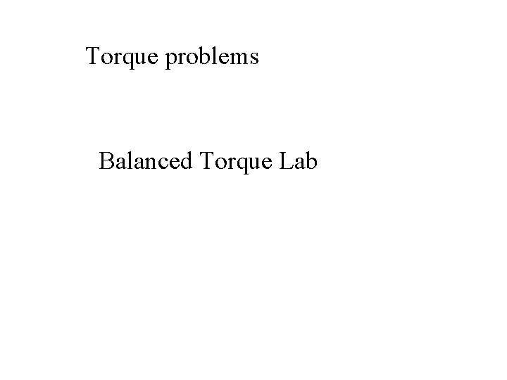 Torque problems Balanced Torque Lab 