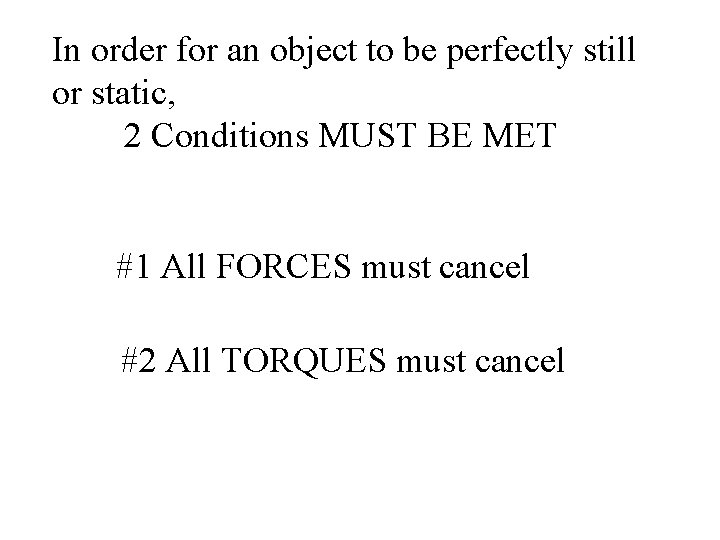In order for an object to be perfectly still or static, 2 Conditions MUST