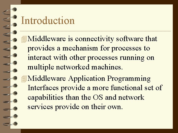 Introduction 4 Middleware is connectivity software that provides a mechanism for processes to interact