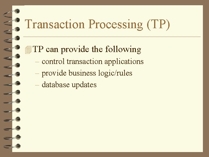 Transaction Processing (TP) 4 TP can provide the following – control transaction applications –