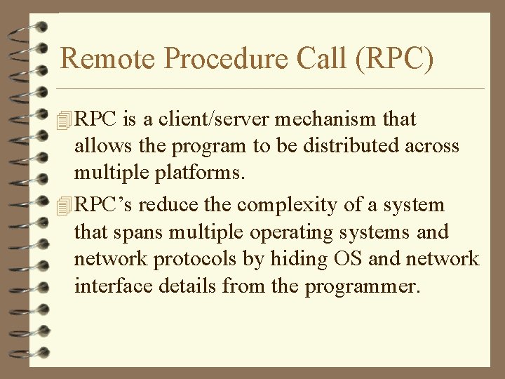 Remote Procedure Call (RPC) 4 RPC is a client/server mechanism that allows the program