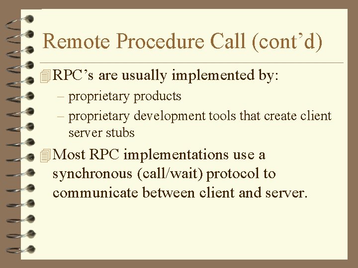 Remote Procedure Call (cont’d) 4 RPC’s are usually implemented by: – proprietary products –