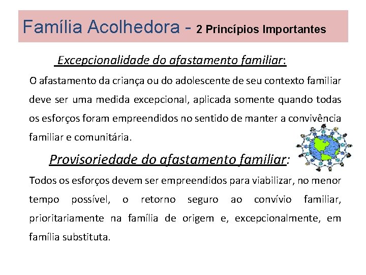 Família Acolhedora - 2 Princípios Importantes Excepcionalidade do afastamento familiar: O afastamento da criança