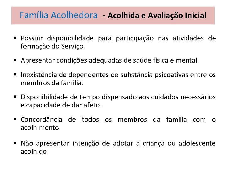 Família Acolhedora - Acolhida e Avaliação Inicial § Possuir disponibilidade para participação nas atividades