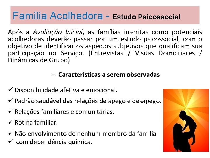 Família Acolhedora - Estudo Psicossocial Após a Avaliação Inicial, as famílias inscritas como potenciais