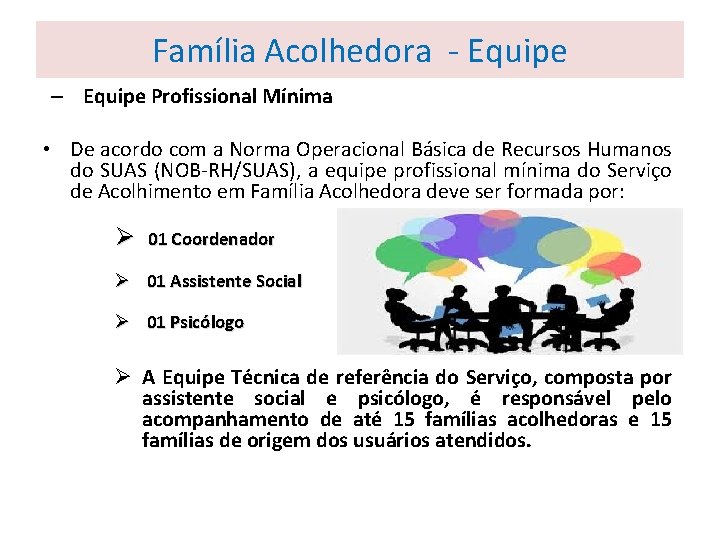 Família Acolhedora - Equipe – Equipe Profissional Mínima • De acordo com a Norma