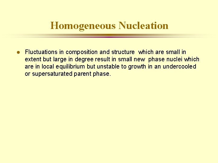 Homogeneous Nucleation l Fluctuations in composition and structure which are small in extent but