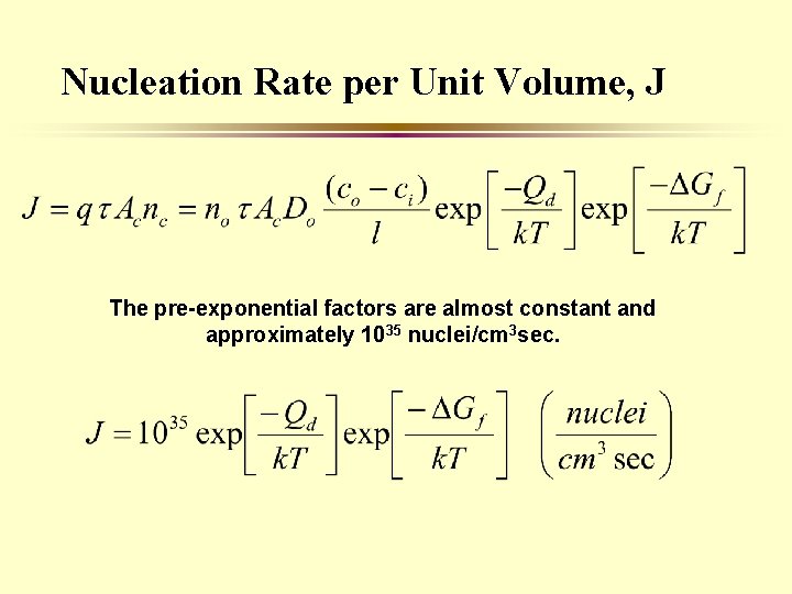 Nucleation Rate per Unit Volume, J The pre-exponential factors are almost constant and approximately