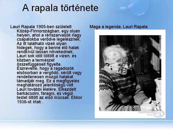 A rapala története Lauri Rapala 1905 -ben született Közép-Finnországban, egy olyan helyen, ahol a