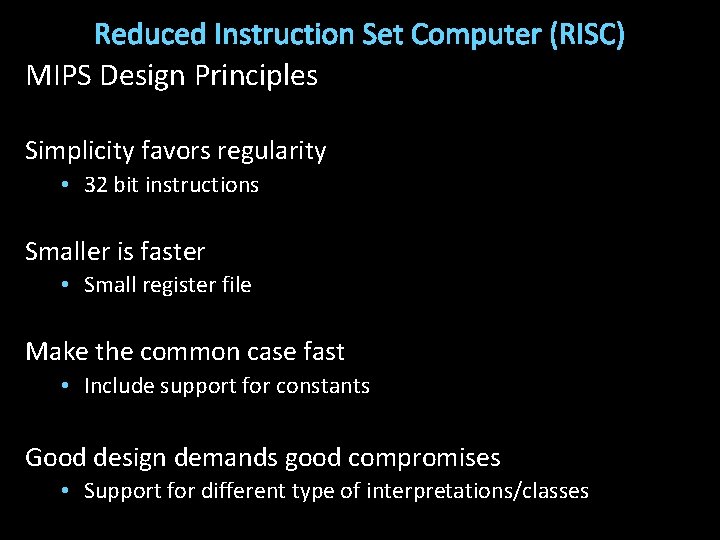 Reduced Instruction Set Computer (RISC) MIPS Design Principles Simplicity favors regularity • 32 bit