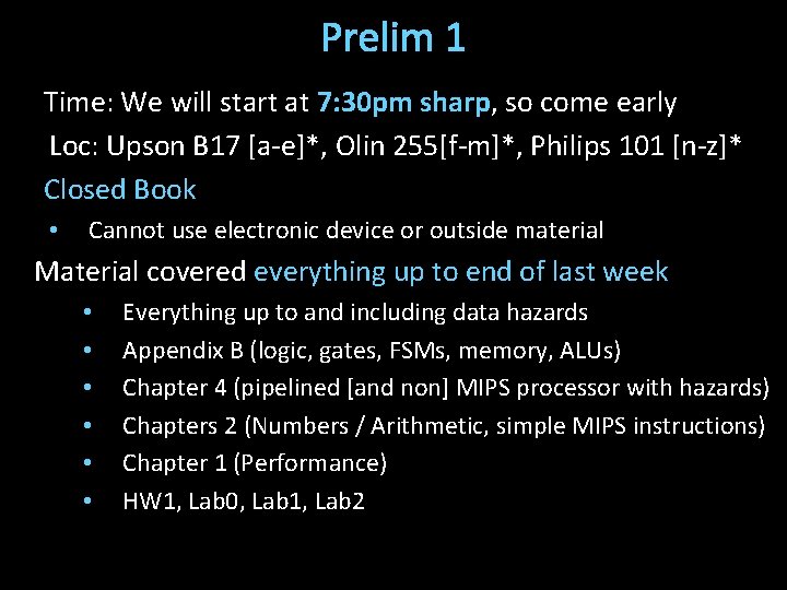 Prelim 1 Time: We will start at 7: 30 pm sharp, so come early