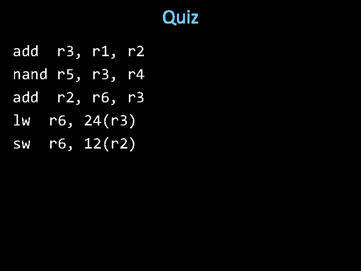 Quiz add r 3, r 1, r 2 nand r 5, r 3, r
