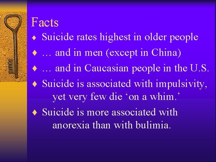 Facts Suicide rates highest in older people ¨ … and in men (except in