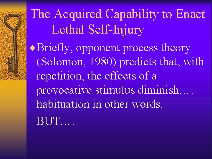 The Acquired Capability to Enact Lethal Self-Injury ¨Briefly, opponent process theory (Solomon, 1980) predicts