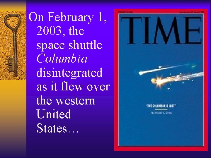 On February 1, 2003, the space shuttle Columbia disintegrated as it flew over the