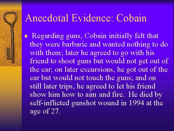 Anecdotal Evidence: Cobain ¨ Regarding guns, Cobain initially felt that they were barbaric and