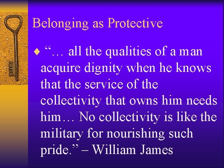 Belonging as Protective ¨ “… all the qualities of a man acquire dignity when