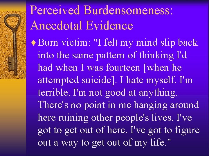 Perceived Burdensomeness: Anecdotal Evidence ¨ Burn victim: "I felt my mind slip back into