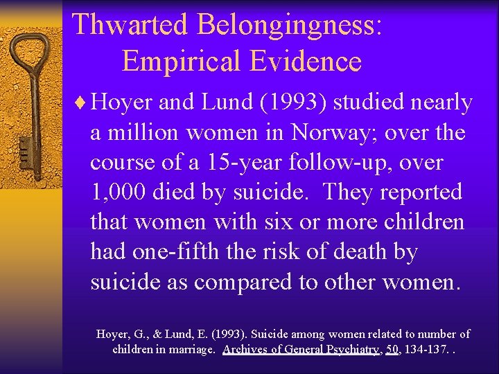 Thwarted Belongingness: Empirical Evidence ¨ Hoyer and Lund (1993) studied nearly a million women