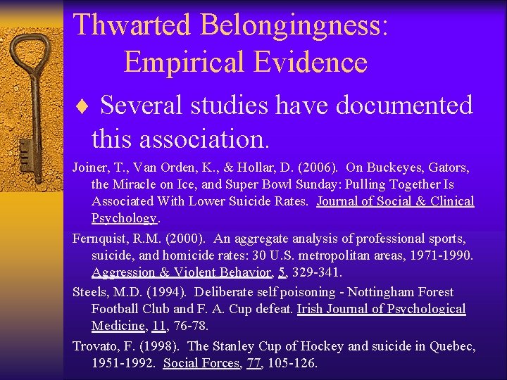 Thwarted Belongingness: Empirical Evidence ¨ Several studies have documented this association. Joiner, T. ,