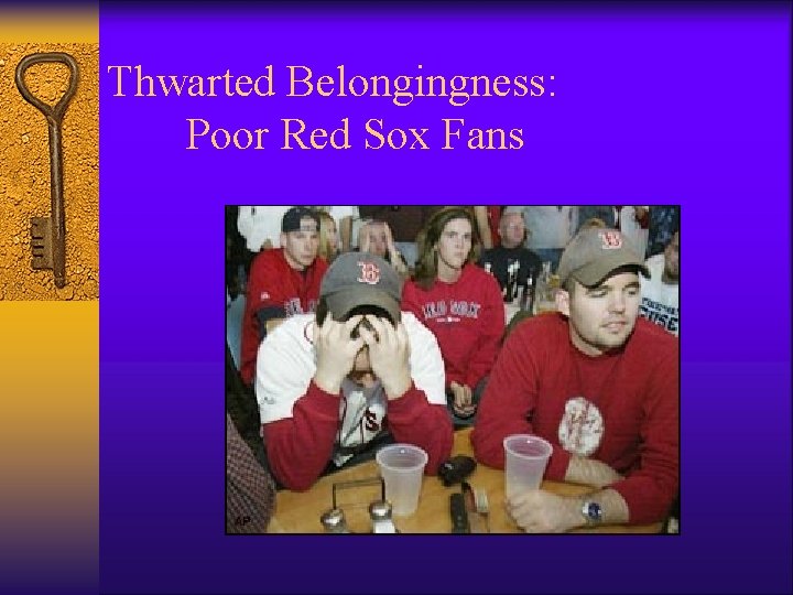 Thwarted Belongingness: Poor Red Sox Fans 