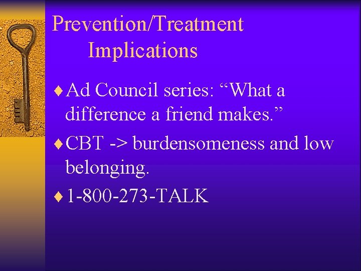 Prevention/Treatment Implications ¨Ad Council series: “What a difference a friend makes. ” ¨CBT ->