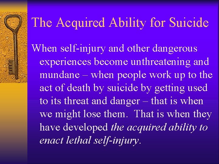 The Acquired Ability for Suicide When self-injury and other dangerous experiences become unthreatening and