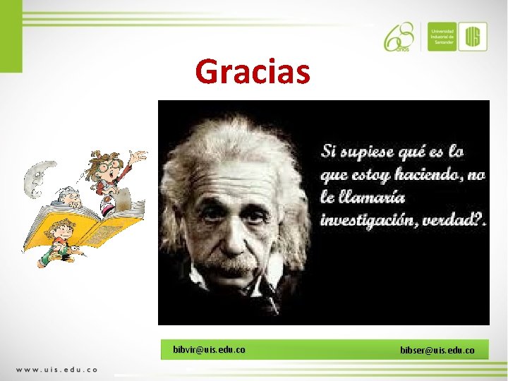 Gracias bibvir@uis. edu. co bibser@uis. edu. co 