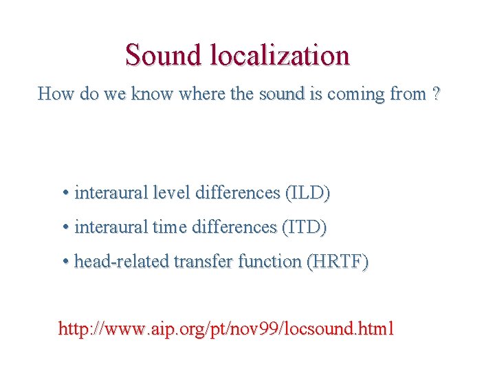 Sound localization How do we know where the sound is coming from ? •