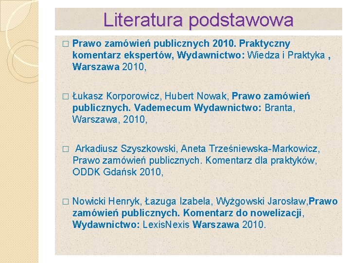 Literatura podstawowa � Prawo zamówień publicznych 2010. Praktyczny komentarz ekspertów, Wydawnictwo: Wiedza i Praktyka