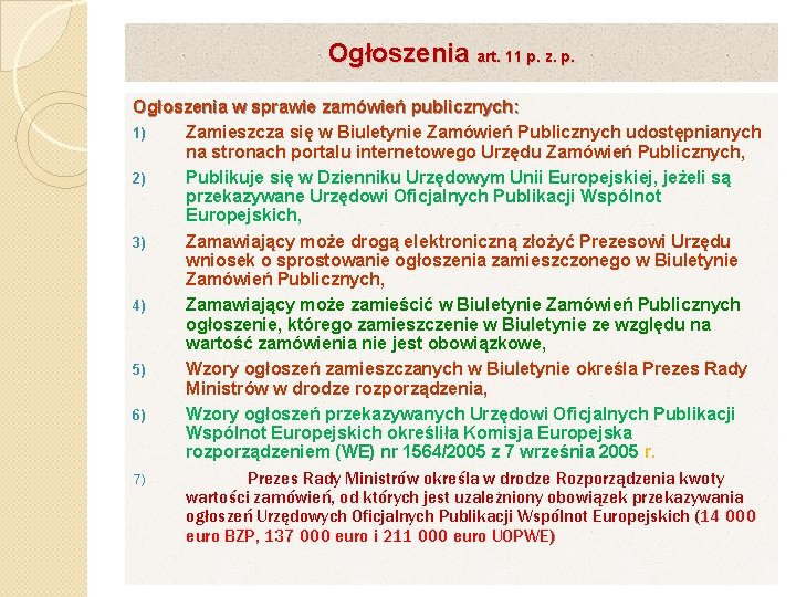 Ogłoszenia art. 11 p. z. p. Ogłoszenia w sprawie zamówień publicznych: 1) Zamieszcza się