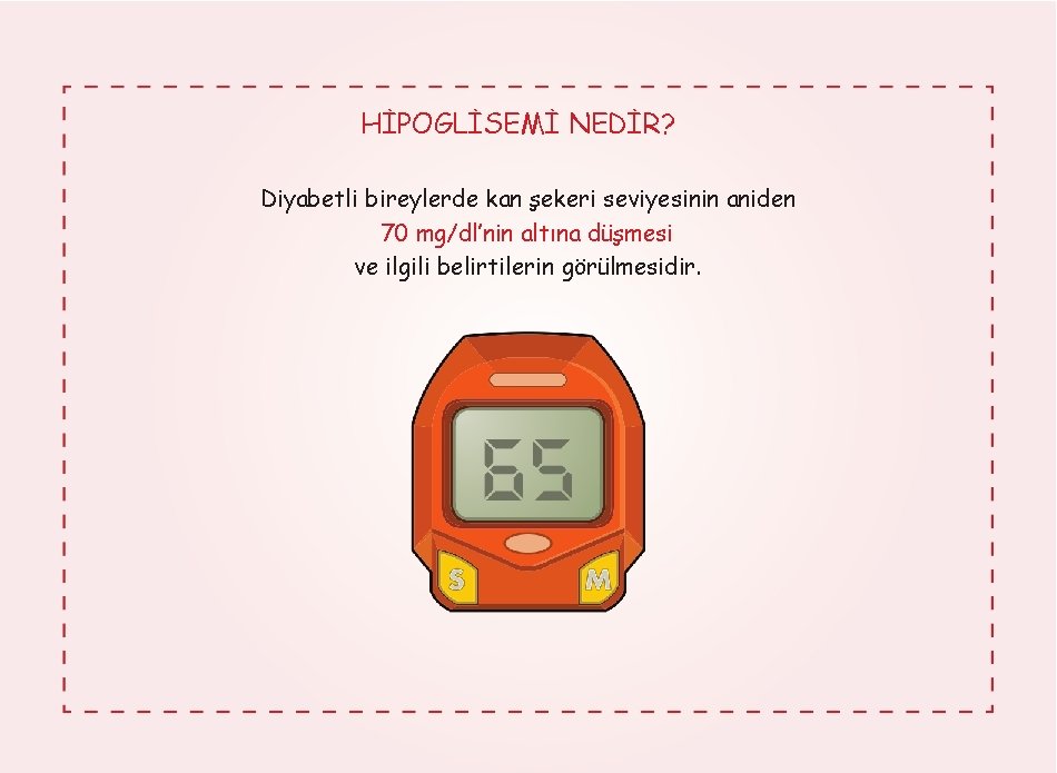 HİPOGLİSEMİ NEDİR? Diyabetli bireylerde kan şekeri seviyesinin aniden 70 mg/dl’nin altına düşmesi ve ilgili