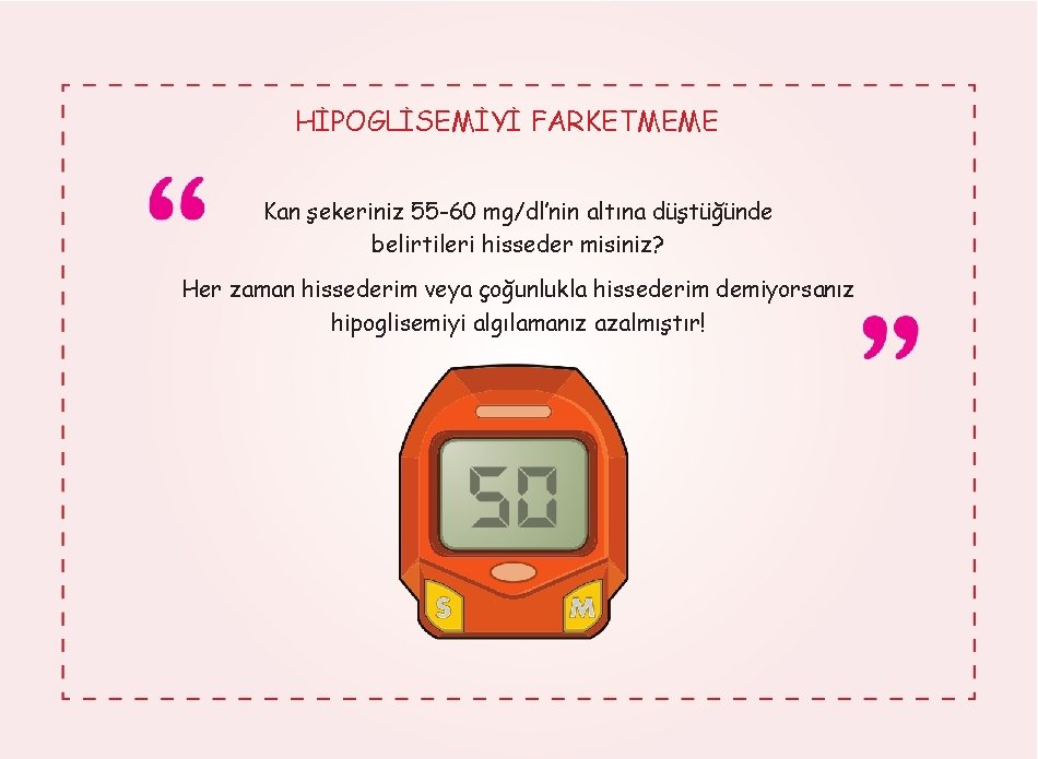 HİPOGLİSEMİYİ FARKETMEME Kan şekeriniz 55 -60 mg/dl’nin altına düştüğünde belirtileri hisseder misiniz? Her zaman